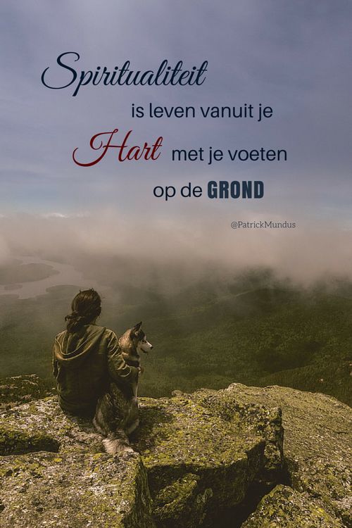 Spiritualiteit is leven vanuit je Hart met je voeten op de GROND